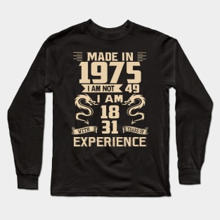 Dragon Made In 1975 I Am Not 49 I Am 18 With 31 Years Of Experience Long Sleeve T-Shirt